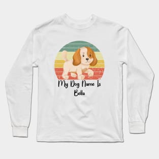 My Dog Name Is Bella Long Sleeve T-Shirt